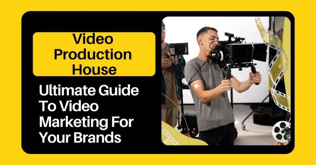 Video Production House Ultimate Guide To Video Marketing For Brands