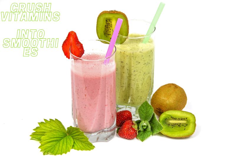 Crush Vitamins into Smoothies