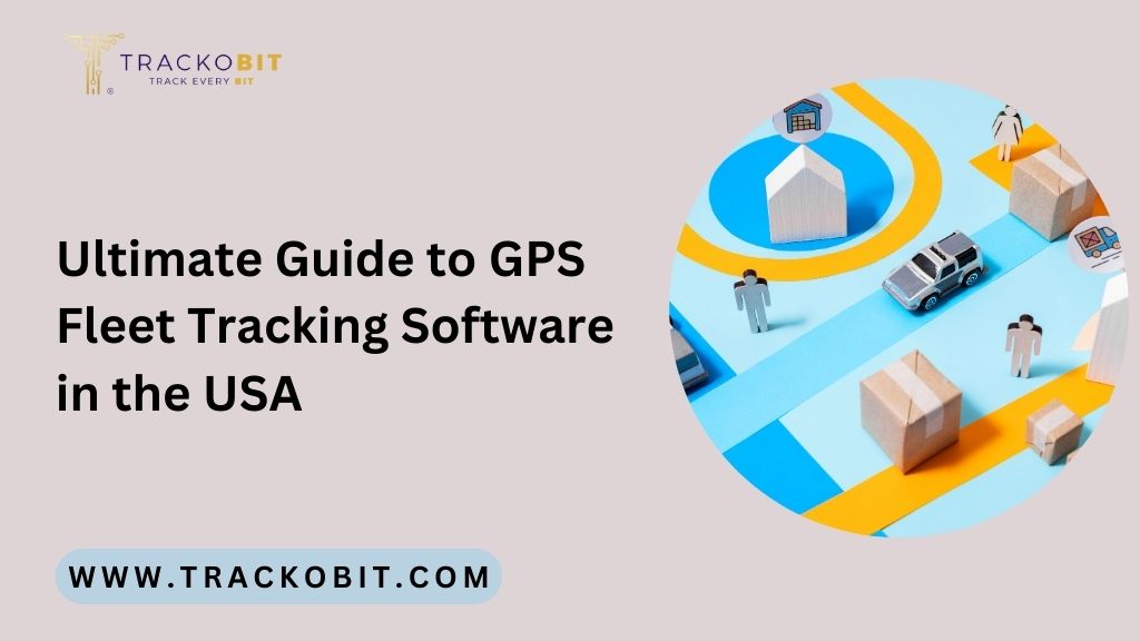 Ultimate Guide to GPS Fleet Tracking Software in the USA