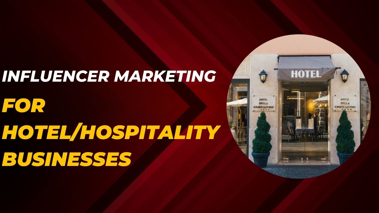 Influencer Marketing for Hotels/Hospitality Business