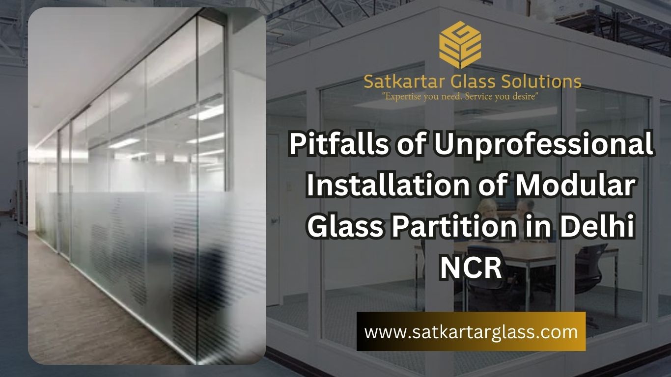 Pitfalls of Unprofessional Installation of Modular Glass Partition in Delhi NCR