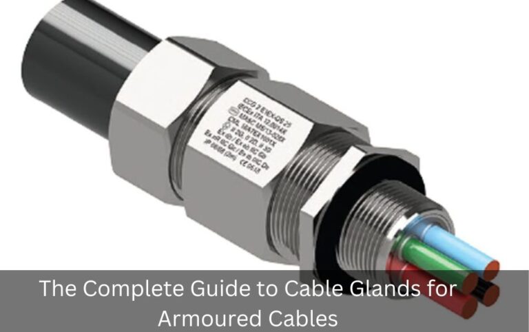 The Complete Guide To Cable Glands For Armoured Cables