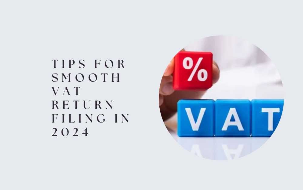 How to Tips for Smooth VAT Return Filing in 2024the Best Accounting Service for Your Business in Dubai 2024