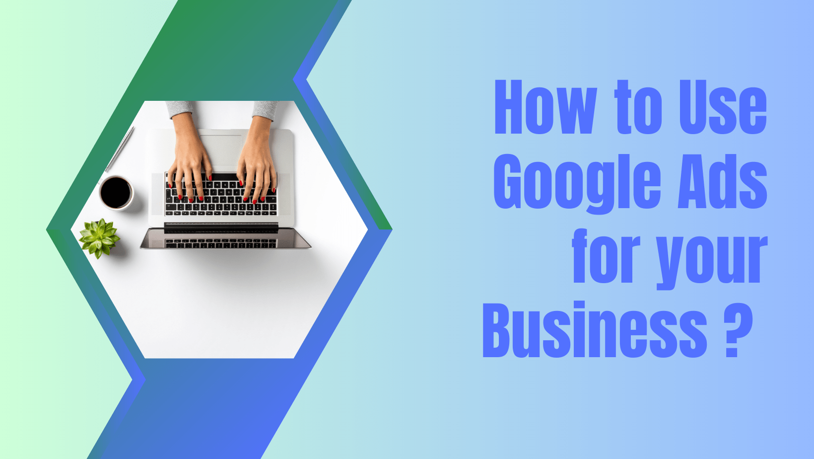 Google Ads Solution for your business