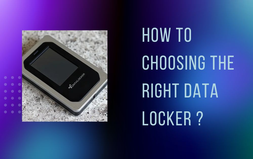 How To Choosing The Right Data Locker