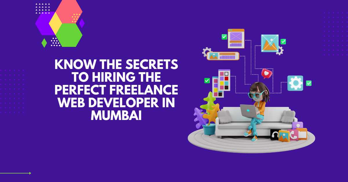 Know the Secrets to Hiring the Perfect Freelance Web Developer In Mumbai