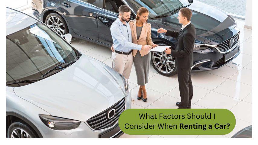 What Factors Should I Consider When Renting a Car?